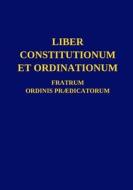 Liber Constitutionum et Ordinationum Fratrum Ordinis Prædicatorum di Ordo Prædicatorum edito da Lulu.com