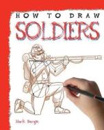 How to Draw Soldiers di Mark Bergin edito da PowerKids Press
