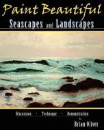 Paint Beautiful Seascapes and Landscapes di Brian Oliver edito da Createspace