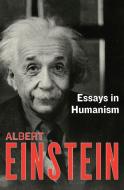 Essays in Humanism di Albert Einstein edito da PHILOSOPHICAL LIB OPEN ROAD