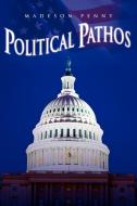 Political Pathos di Madeson Penny edito da Xlibris