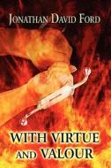 With Virtue And Valour di Jonathan David Ford edito da Publishamerica