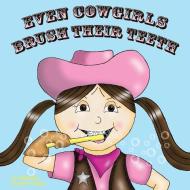Even Cowgirls Brush Their Teeth di Cj Machado, Gareth P Jones edito da Inspiring Voices