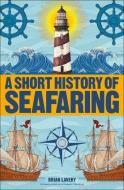 A Short History of Seafaring di Brian Lavery edito da DK PUB