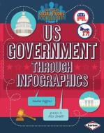 Us Government Through Infographics di Nadia Higgins edito da LERNER PUBN