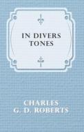 In Divers Tones di Charles G. D. Roberts edito da READ BOOKS