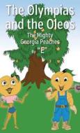 The Olympias and the Oleos: The Mighty Georgia Peaches di E. edito da OUTSKIRTS PR