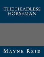 The Headless Horseman di Thomas Mayne Reid, Mayne Reid edito da Createspace
