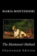 The Montessori Method (Illustrated Edition) di Maria Montessori edito da Createspace