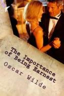 The Importance of Being Earnest: A Trivial Comedy for Serious People di Oscar Wilde edito da Createspace Independent Publishing Platform