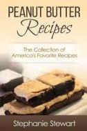 Peanut Butter Recipes: The Collection of America's Favorite Recipes di Stephanie Stewart edito da Createspace