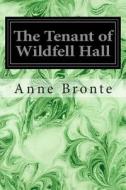 The Tenant of Wildfell Hall di Anne Bronte edito da Createspace
