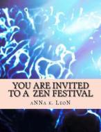 You Are Invited to a Zen Festival: Design Ideas, Zen-Doodles, Zen-Tangles, Zendalas & Tangles di Anna K. Leon edito da Createspace