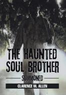The Haunted Soul Brother di Clarence M. Allen edito da Xlibris