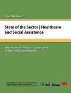 State of the Sector Healthcare and Social Assistance: Identification of Research Opportunities for the Next Decade of Nora di Department of Health and Human Services, Centers for Disease Cont And Prevention, National Institute Fo Safety and Health edito da Createspace