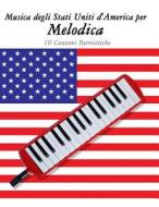 Musica Degli Stati Uniti D'America Per Melodica: 10 Canzoni Patriottiche di Uncle Sam edito da Createspace
