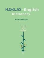 Navajo-English Dictionary di Leon Wall, William Morgan edito da Createspace