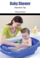 Baby Shower: Important Tips di Michael Robert edito da Createspace