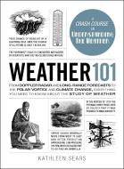 Weather 101 di Kathleen Sears edito da Adams Media Corporation