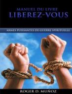 Manuel Du Livre Liberez-Vous: Armes Puissantes de Guerre Spirituelle di Roger D. Munoz edito da Createspace