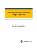 Customer Service Excellence: Magic Moments (Participant Guide) di Rick Durham, Lisa Hornaday, Lessonsgroup edito da Createspace