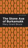 Stone Axe of Burkamukk di Mary Grant Bruce edito da MINT ED