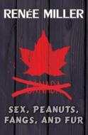 Sex, Peanuts, Fangs, and Fur: A Practical Guide for Invading Canada di Renee Miller edito da Createspace