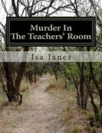 Murder in the Teachers' Room: A Viktor Rouse Mystery di Isa Janes edito da Createspace
