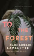 To the Forest di Anaïs Barbeau-Lavalette edito da COACH HOUSE BOOKS