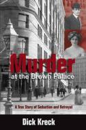 MURDER AT THE BROWN PALACE di Dick Kreck edito da FULCRUM PUB