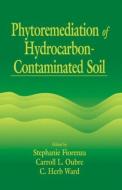 Phytoremediation of Hydrocarbon-Contaminated Soils di Stephanie Fiorenza, Carroll L. Oubre, C. H. Ward edito da Taylor & Francis Inc