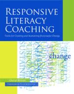 Responsive Literacy Coaching: Tools for Creating and Sustaining Purposeful Change di Cheryl Dozier edito da STENHOUSE PUBL