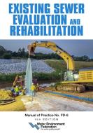 Existing Sewer Evaluation and Rehabilitation, Mop Fd-6, 4th Edition di Water Environment Federation edito da Water Environment Federation