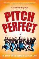 Pitch Perfect: The Quest for Collegiate A Cappella Glory di Mickey Rapkin edito da GOTHAM BOOKS