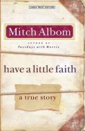 Have a Little Faith: A True Story di Mitch Albom edito da Large Print Press