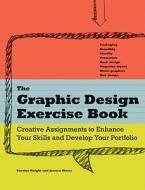 The Graphic Design Exercise Book: Creative Briefs to Enhance Your Skills and Develop Your Portfolio di Carolyn Knight, Jessica Glaser edito da How Books