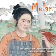 Mulan: The Story of the Legendary Warrior Told in English and Chinese di Li Jian edito da SHANGHAI BOOKS