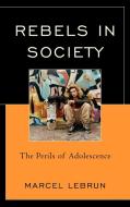 Rebels in Society di Marcel Lebrun edito da Rowman & Littlefield Education
