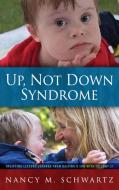 Up, Not Down Syndrome: Uplifting Lessons di NANCY M. SCHWARTZ edito da Lightning Source Uk Ltd