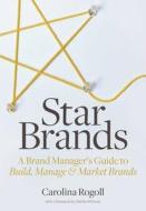 Star Brands: A Brand Manager's Guide to Build, Manage & Market Brands Star Brands: A Brand Manager's Guide to Build, Manage & Market Brands