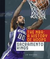 The NBA: A History of Hoops: Sacramento Kings di Jim Whiting edito da Creative Paperbacks