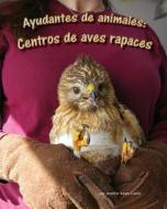 Ayudantes de Animales: Centros de Aves Rapaces (Animal Helpers: Raptor Centers) di Jennifer Keats Curtis edito da ARBORDALE PUB