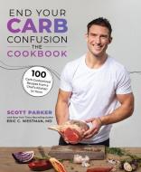 End Your Carb Confusion Cookbook di Scott Parker, Eric Westman edito da VICTORY BELT PUB