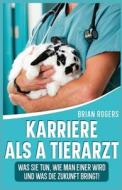 Karriere Als a Tierarzt di Brian Rogers edito da Golgotha Press, Inc.