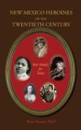 New Mexico Heroines of the Twentieth Century di Ron Hamm edito da Sunstone Press