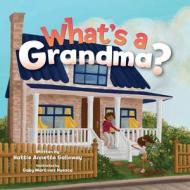 What's a Grandma? di Hattie Annette Galloway edito da Halo Publishing International