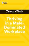 Thriving in a Male-Dominated Workplace (HBR Women at Work Series) di Harvard Business Review edito da HARVARD BUSINESS REVIEW PR