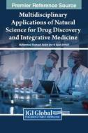 Multidisciplinary Applications Of Natural Science For Drug Discovery And Integrative Medicine edito da IGI Global