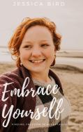 Embrace Yourself: Finding Freedom in Acceptance di Jessica Bird edito da LULU PR