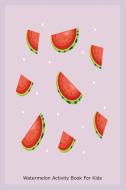 Watermelon Activity Book for Kids: Watermelon Slices Design Ruled Composition Notebook di Creative Juices Publishing edito da LIGHTNING SOURCE INC